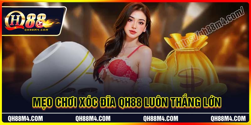 Mẹo chơi xóc đĩa QH88 luôn thắng lớn