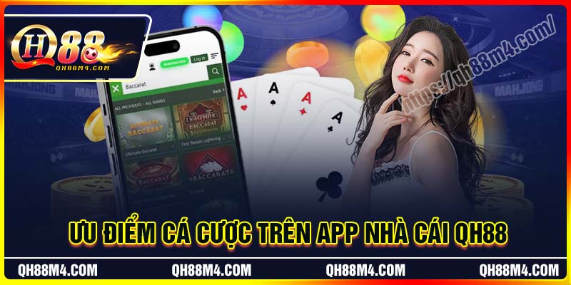 Ưu điểm cá cược trên App nhà cái QH88